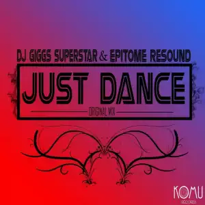 Dj Giggs Superstar - Just Dance (Original Mix) Ft. Epitome Resound
